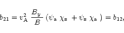 \begin{displaymath}%
b_{21}=\mbox{$v^2_{\rm A}$ }\frac{\mbox{$B_{y}$ }}{B}\left(...
... }+\mbox{$\psi_{\rm s}$ }\mbox{$\chi_{\rm a}$ }\right)=b_{12},
\end{displaymath}