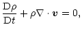 $\displaystyle \frac{{\rm D}\rho}{{\rm D}t}+\rho\nabla\cdot{\vec v}=0,$