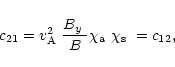 \begin{displaymath}%
c_{21}=\mbox{$v^2_{\rm A}$ }\frac{\mbox{$B_{y}$ }}{B}\mbox{$\chi_{\rm a}$ }\mbox{$\chi_{\rm s}$ }=c_{12},
\end{displaymath}
