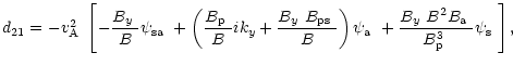 $\displaystyle d_{21}=-\mbox{$v^2_{\rm A}$ }\left[-\frac{\mbox{$B_{y}$ }}{B}\mbo...
...$ }B^2\mbox{$B_{\rm a}$ }}{\mbox{$B^3_{\rm p}$ }}\mbox{$\psi_{\rm s}$ }\right],$