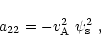 \begin{displaymath}%
a_{22}=-\mbox{$v^2_{\rm A}$ }\mbox{$\psi_{\rm s}^2$ },
\end{displaymath}