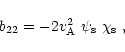\begin{displaymath}%
b_{22}=-2\mbox{$v^2_{\rm A}$ }\mbox{$\psi_{\rm s}$ }\mbox{$\chi_{\rm s}$ },
\end{displaymath}