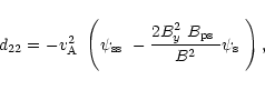 \begin{displaymath}%
d_{22}=-\mbox{$v^2_{\rm A}$ }\left(\mbox{$\psi_{\rm ss}$ }-...
...{y}$ }\mbox{$B_{\rm ps}$ }}{B^2}\mbox{$\psi_{\rm s}$ }\right),
\end{displaymath}