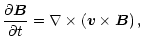 $\displaystyle \frac{\partial{\vec B}}{\partial t}=\nabla\times\left({\vec v}\times{\vec B}\right),$