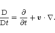 \begin{displaymath}%
\frac{\rm D}{{\rm D} t}=\frac{\partial}{\partial t}+{\vec v}\cdot\nabla.
\end{displaymath}