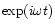 $\exp(i\omega t)$