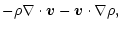 $\displaystyle -\rho\nabla\cdot{\vec v}-{\vec v}\cdot\nabla\rho,$