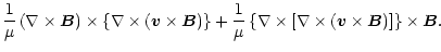 $\displaystyle \frac{1}{\mu}\left(\nabla\times{\vec B}\right)\times\left\{\nabla...
...[\nabla\times
\left({\vec v}\times{\vec B}\right)\right]\right\}\times{\vec B}.$