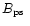$\mbox{$B_{\rm ps}$ }$