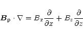 \begin{displaymath}%
{\vec B}_{\rm p}\cdot\nabla=B_x\frac{\partial}{\partial x}+B_z\frac{\partial}{\partial z}
\end{displaymath}