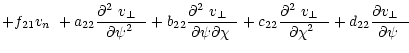 $\displaystyle +f_{21}\mbox{$v_n$ }+a_{22}\frac{\mbox{$\mbox{$\partial^2$ }\mbox...
...^2$ }}+d_{22}\frac{\mbox{$\partial\mbox{$v_\perp$ }$ }}{\mbox{$\partial\psi$ }}$