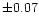 $\pm 0.07$