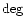 $\deg $