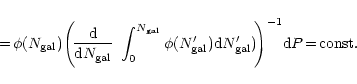 \begin{displaymath}%
=\!\phi (N_{\rm gal})\! \left(\!{{\rm d}\over {\rm d}N_{\rm...
...m d}N'_{\rm gal})
\!\right)^{-1} \!{\rm d}P \!=\!{\rm const}.
\end{displaymath}
