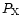 $P_{\rm X}$