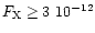 $F_{\rm X} \ge 3~10^{-12}$