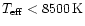 $T_{\rm eff} < 8500\,\mbox{K}$