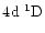 $4\element[]{d}\;\element[][1]{D}$