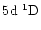 $5\element[]{d}\;\element[][1]{D}$
