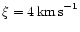 $\xi=4\,\mbox{km\,s}^{-1}$