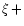 $\xi\,+$