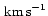 $\,\mbox{km\,s}^{-1}$