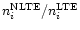 $n_i^{\rm NLTE}/n_i^{\rm LTE}$