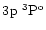 $3\element[]{p}\;\element[\rm o][3]{P}$