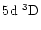 $5\element[]{d}\;\element[][3]{D}$