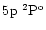 $5\element[]{p}\;\element[\rm o][2]{P}$