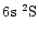 $6\element[]{s}\;\element[][2]{S}$