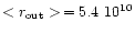 $<r_{\rm out}>\, = 5.4 ~ 10^{10}$