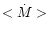 $<\dot{M}>$