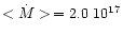 $<\dot{M}>\, =
2.0 ~ 10^{17}$