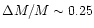 $\Delta M / M \sim 0.25$