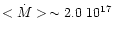 $<\dot{M}>\, \sim 2.0 ~ 10^{17}$