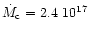 $\dot{M}_{\rm c} = 2.4 ~ 10^{17}$