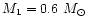 $M_1 = 0.6 ~M_\odot$