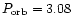 $P_{\rm orb} = 3.08$