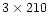 $3\times 210$