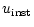 $\displaystyle u_{\rm inst}$