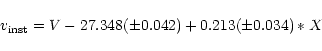 \begin{displaymath}v_{\rm inst} = V - 27.348 (\pm 0.042) + 0.213 (\pm 0.034)*X
\end{displaymath}