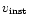 $v_{\rm inst}$