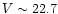 $V\sim22.7$