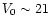 $V_0\sim21$