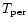 $T_{\rm per}$