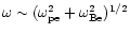 $\omega \sim
(\omega_{\rm pe}^2 + \omega_{\rm Be}^2)^{1/2}$