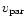 $v_{\rm par}$
