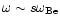 $\omega \sim s \omega_{\rm Be}$