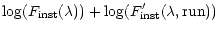 $\displaystyle \log(F_{\rm inst}(\lambda))
+ \log(F'_{\rm inst}(\lambda, {\rm run}))$